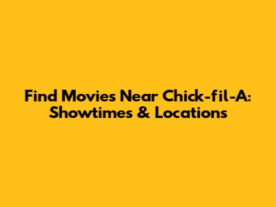Find Movies Near Chick-fil-A: Showtimes & Locations