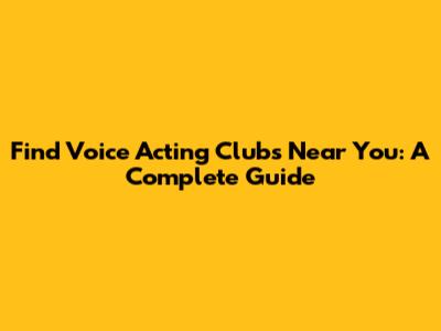 Find Voice Acting Clubs Near You: A Complete Guide