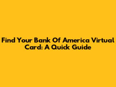 Find Your Bank Of America Virtual Card: A Quick Guide