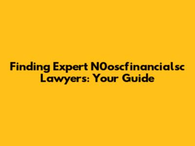 Finding Expert N0oscfinancialsc Lawyers: Your Guide