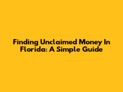 Finding Unclaimed Money In Florida: A Simple Guide