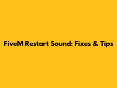 FiveM Restart Sound: Fixes & Tips
