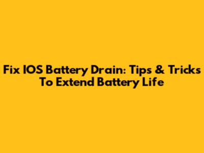 Fix IOS Battery Drain: Tips & Tricks To Extend Battery Life