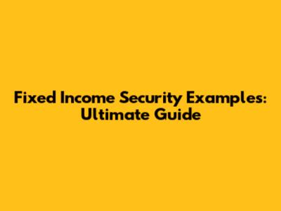 Fixed Income Security Examples: Ultimate Guide