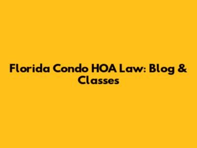 Florida Condo HOA Law: Blog & Classes