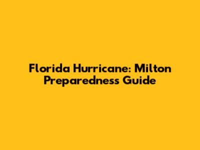 Florida Hurricane: Milton Preparedness Guide
