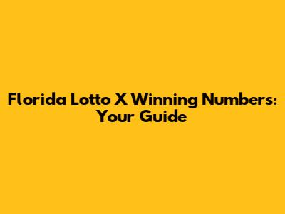 Florida Lotto X Winning Numbers: Your Guide
