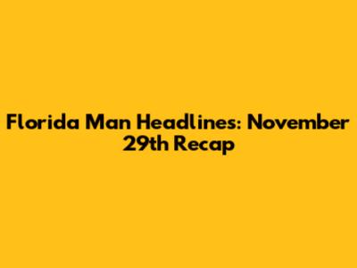 Florida Man Headlines: November 29th Recap