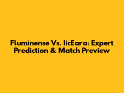 Fluminense Vs. IicEara: Expert Prediction & Match Preview