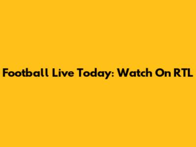 Football Live Today: Watch On RTL