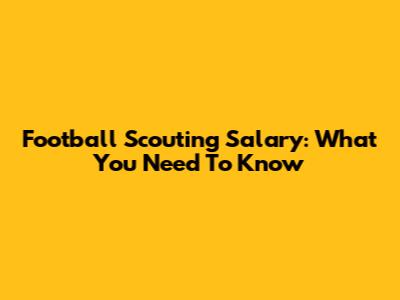 Football Scouting Salary: What You Need To Know
