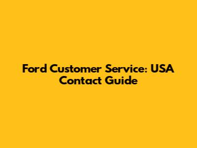 Ford Customer Service: USA Contact Guide