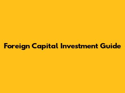 Foreign Capital Investment Guide