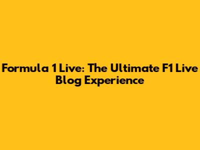 Formula 1 Live: The Ultimate F1 Live Blog Experience