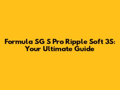 Formula SG S Pro Ripple Soft 3S: Your Ultimate Guide