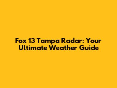 Fox 13 Tampa Radar: Your Ultimate Weather Guide