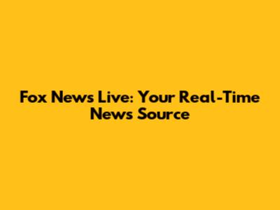 Fox News Live: Your Real-Time News Source