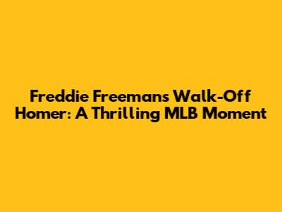 Freddie Freeman's Walk-Off Homer: A Thrilling MLB Moment