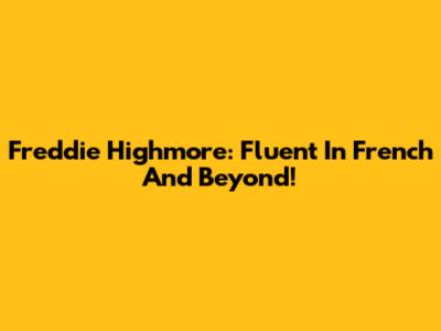 Freddie Highmore: Fluent In French And Beyond!
