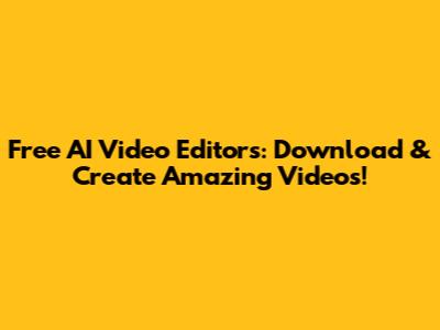 Free AI Video Editors: Download & Create Amazing Videos!