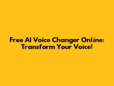 Free AI Voice Changer Online: Transform Your Voice!