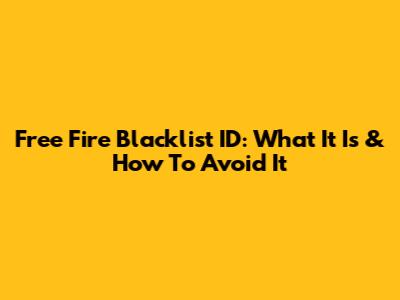 Free Fire Blacklist ID: What It Is & How To Avoid It