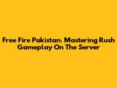 Free Fire Pakistan: Mastering Rush Gameplay On The Server