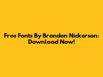 Free Fonts By Brandon Nickerson: Download Now!