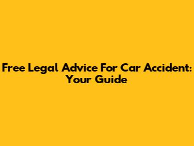 Free Legal Advice For Car Accident: Your Guide