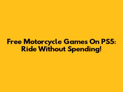 Free Motorcycle Games On PS5: Ride Without Spending!