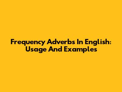 Frequency Adverbs In English: Usage And Examples