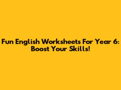 Fun English Worksheets For Year 6: Boost Your Skills!