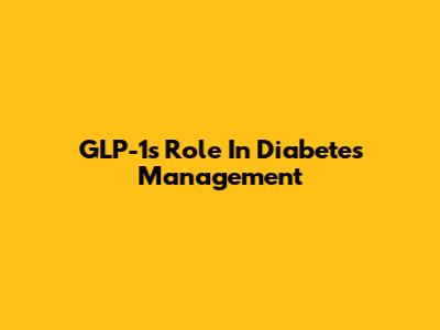 GLP-1's Role In Diabetes Management