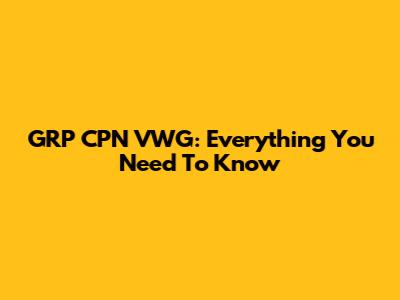 GRP CPN VWG: Everything You Need To Know