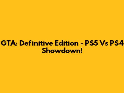 GTA: Definitive Edition - PS5 Vs PS4 Showdown!