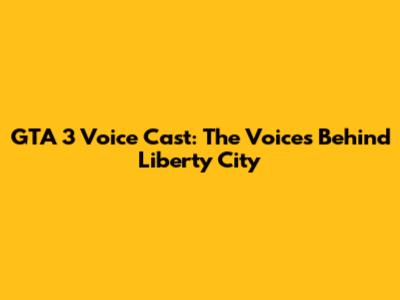 GTA 3 Voice Cast: The Voices Behind Liberty City