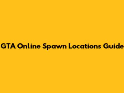 GTA Online Spawn Locations Guide