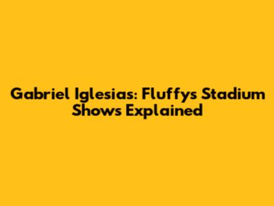 Gabriel Iglesias: Fluffy's Stadium Shows Explained