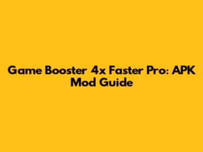Game Booster 4x Faster Pro: APK Mod Guide