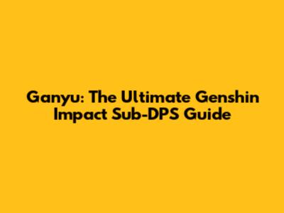 Ganyu: The Ultimate Genshin Impact Sub-DPS Guide