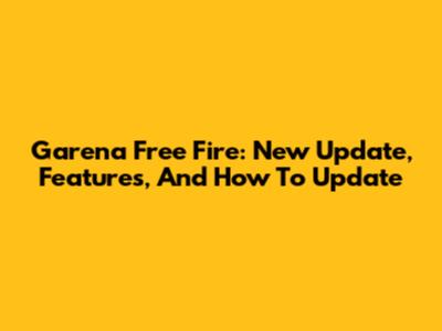 Garena Free Fire: New Update, Features, And How To Update