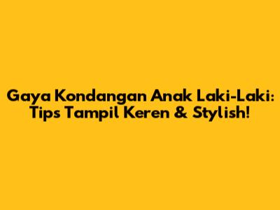 Gaya Kondangan Anak Laki-Laki: Tips Tampil Keren & Stylish!