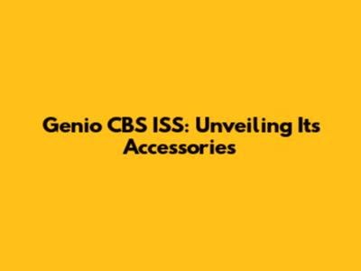 Genio CBS ISS: Unveiling Its Accessories
