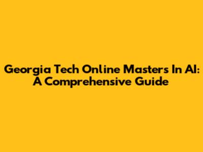 Georgia Tech Online Master's In AI: A Comprehensive Guide