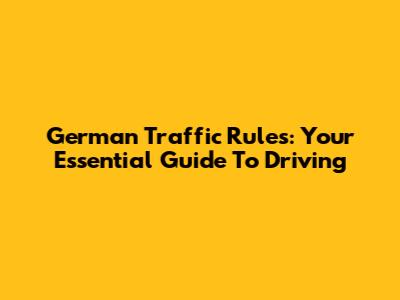 German Traffic Rules: Your Essential Guide To Driving