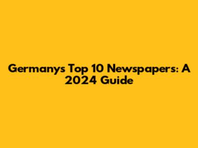 Germany's Top 10 Newspapers: A 2024 Guide