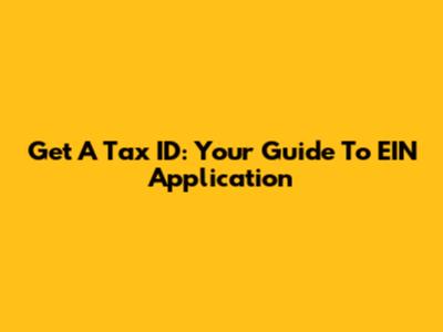 Get A Tax ID: Your Guide To EIN Application