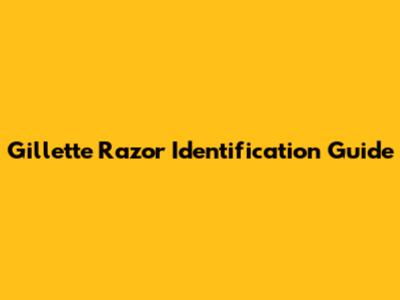Gillette Razor Identification Guide