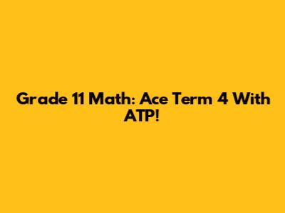 Grade 11 Math: Ace Term 4 With ATP!