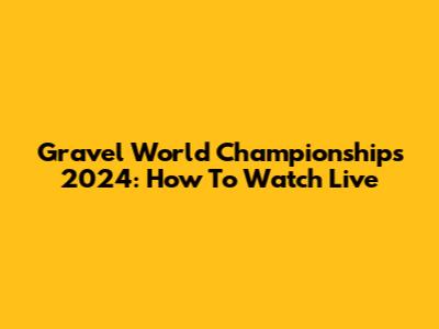 Gravel World Championships 2024: How To Watch Live